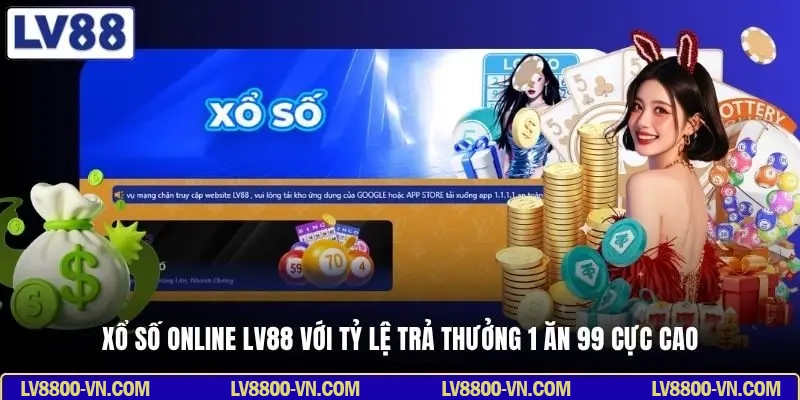 Xổ số online LV88 với tỷ lệ trả thưởng 1 ăn 99 cực cao